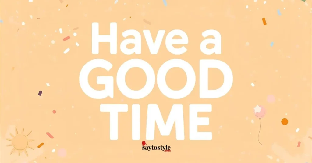 Have a Good Time