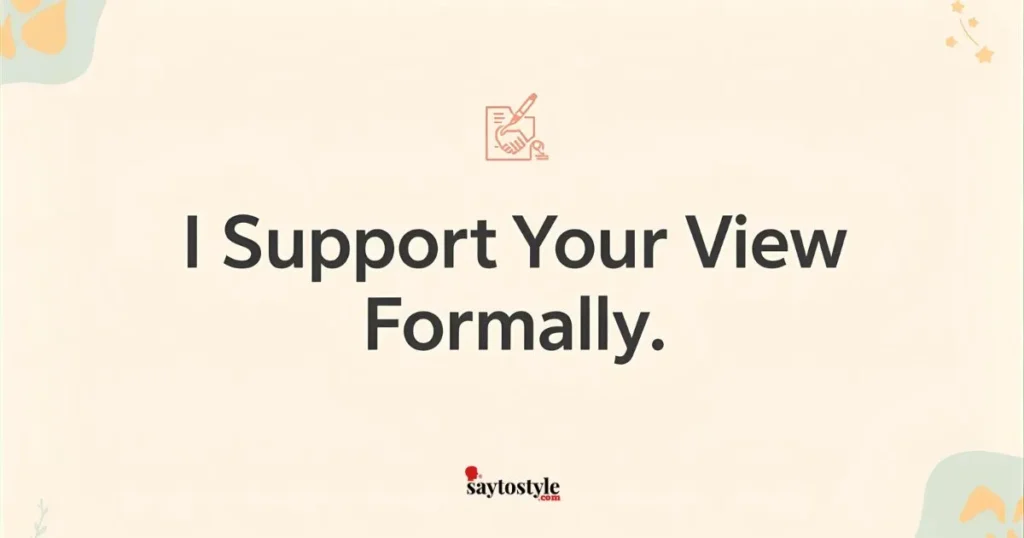 I Support Your View Formally