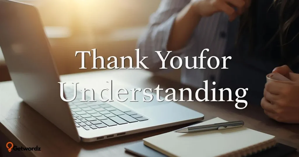 Thank You for Understanding