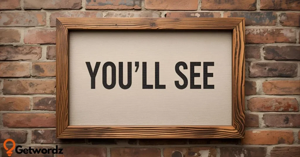 You’ll See