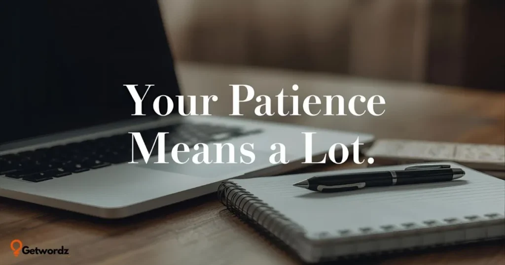 Your Patience Means a Lot