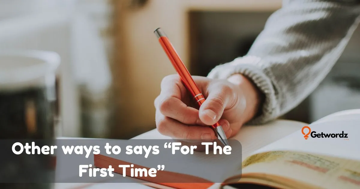 First Time Examples 42+Other Ways To Say “For The First Time”(with Examples)2026