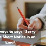 Sorry For The Short Notice In an Email