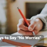 Other Ways To Say No Worries