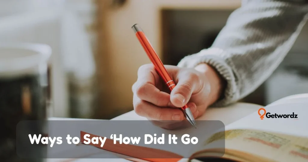 Ways To Say How Did It Go
