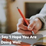 Ways To Say I Hope You Are Doing Well