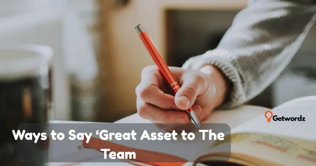 Ways To Say Great Asset To The Team