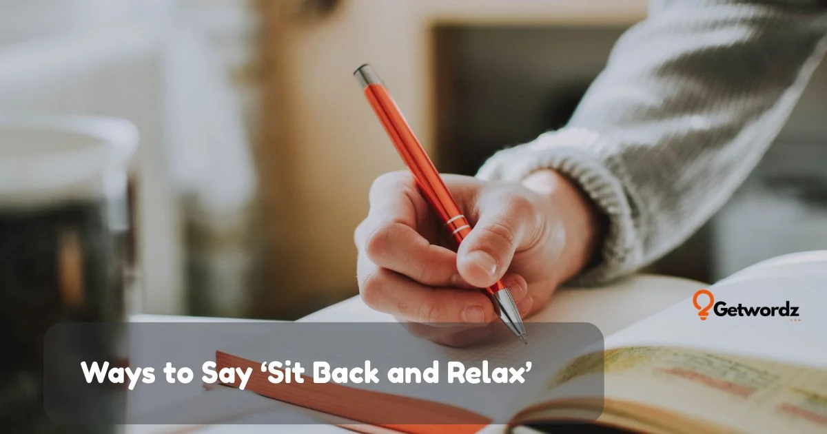Ways To Say Sit Back And Relax