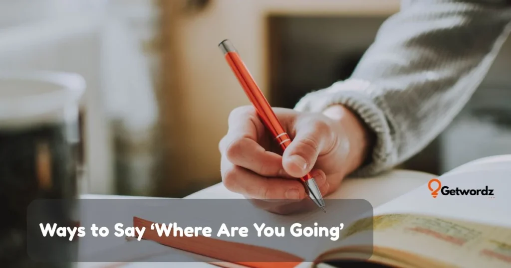 Ways To Say Where Are You Going