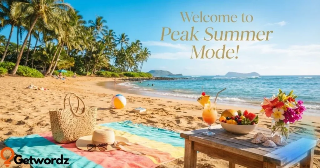 Welcome To Peak Summer Mode