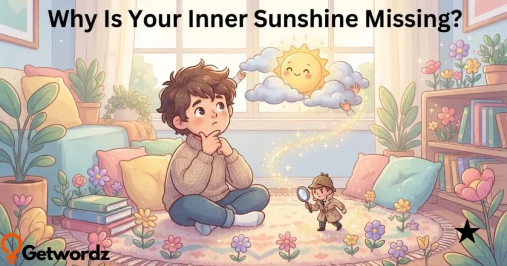 Why Is Your Inner Sunshine Missing