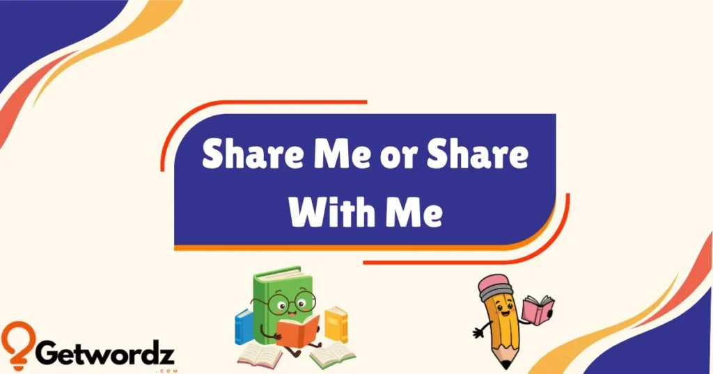 Share Me Or Share With Me