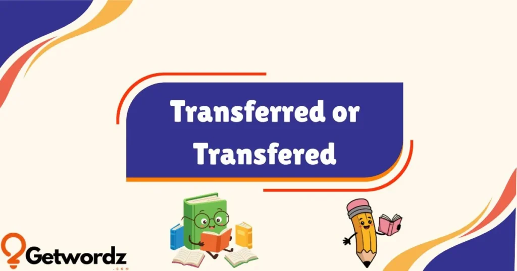 Transferred Or Transfered